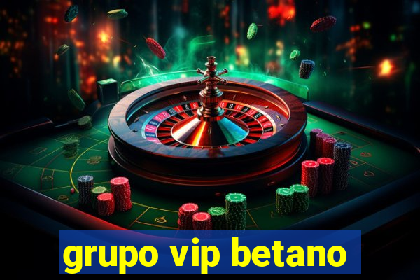 grupo vip betano